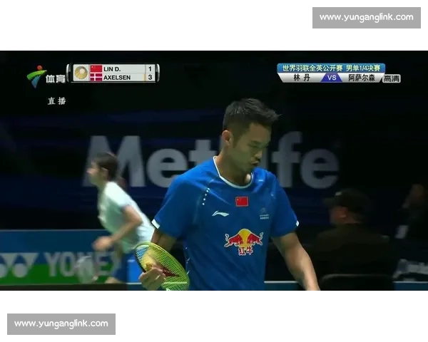 巅峰对决林丹迎战安赛龙直播再现羽坛传奇之夜全球瞩目激烈博弈